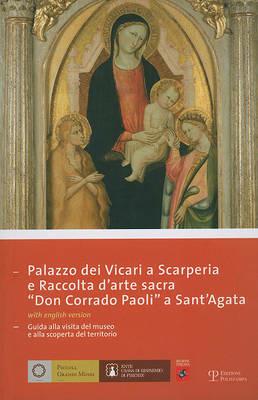 Palazzo dei Vicari a Scarperia e raccolta d'arte sacra «Don Corrado Paoli a Sant'Agata». Ediz. italiana e inglese  - Libro Polistampa 2008, Piccoli grandi musei | Libraccio.it