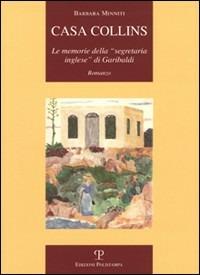 Casa Collins. Le memorie della «segretaria inglese» di Garibaldi - Barbara Minniti - Libro Polistampa 2008, La storia raccontata | Libraccio.it