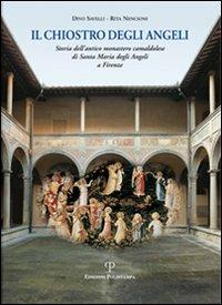 Il chiostro degli angeli. Storia dell'antico monastero camaldolese di Santa Maria degli Angeli a Firenze - Divo Savelli, Rita Nencioni - Libro Polistampa 2015 | Libraccio.it