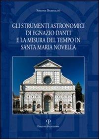 Gli strumenti astronomici di Egnazio Danti e la misura del tempo in Santa Maria Novella - Simone Bartolini - Libro Polistampa 2008, Testi e studi | Libraccio.it