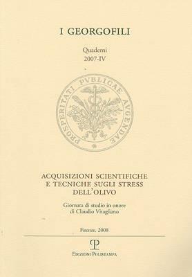 Acquisizioni scientifiche e tecniche sugli stress dell'olivo. Giornata di studio in onore di Claudio Vitagliano (Firenze, 22 febbraio 2007)  - Libro Polistampa 2008, I Georgofili. Quaderni | Libraccio.it