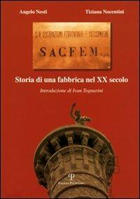 Sacfem. Storia di una fabbrica nel XX secolo - Angelo Nesti, Tiziana Nocentini - Libro Polistampa 2016, La prov. di Arezzo. Arte costume storia | Libraccio.it