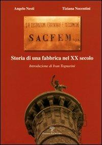 Sacfem. Storia di una fabbrica nel XX secolo - Angelo Nesti, Tiziana Nocentini - Libro Polistampa 2016, La prov. di Arezzo. Arte costume storia | Libraccio.it