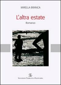 L' altra estate - Mirella Branca - Libro Polistampa 2016, Selezione narrativa Polistampa | Libraccio.it