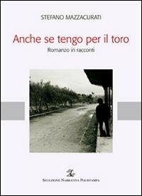 Anche se tengo per il toro - Stefano Mazzacurati - Libro Polistampa 2011, Selezione narrativa Polistampa | Libraccio.it