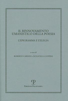 Il rinnovamento umanistico della poesia. L'epigramma e l'elegia  - Libro Polistampa 2009, Humanistica | Libraccio.it