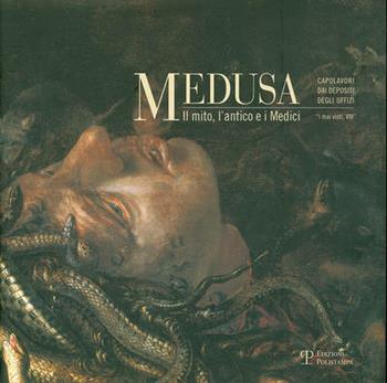 Medusa. Il mito, l'antico e i Medici  - Libro Polistampa 2010, Capolav. depositi Uffizi. I mai visti | Libraccio.it