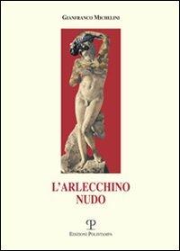 L' arlecchino nudo - Gianfranco Michelini - Libro Polistampa 2008 | Libraccio.it