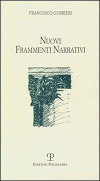 Nuovi frammenti narrativi - Francesco Gurrieri - Libro Polistampa 2010 | Libraccio.it
