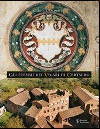 Gli stemmi dei Vicari di Certaldo - Carlo Tibaldeschi - Libro Polistampa 2009 | Libraccio.it