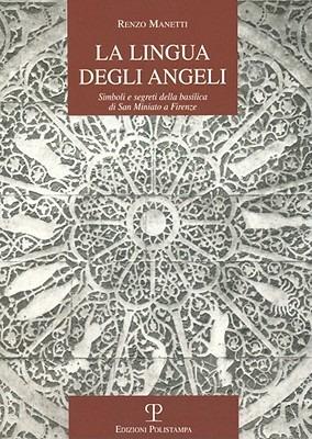 La lingua degli angeli. Simboli e segreti della basilica di san Martino a Firenze - Renzo Manetti - Libro Polistampa 2009, La storia raccontata | Libraccio.it