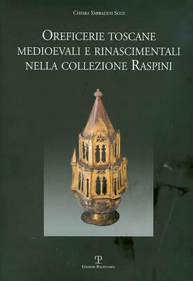 Oreficerie toscane medioevali e rinascimentali nella collezione Raspini - Chiara Sabbadini Sodi - Libro Polistampa 2009 | Libraccio.it