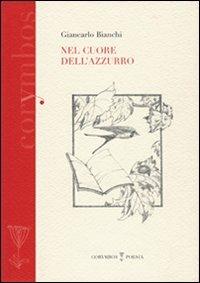 Nel cuore dell'azzurro - Giancarlo Bianchi - Libro Polistampa 2009, Corymbos. Letteratura, prosa e poesia | Libraccio.it