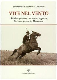Vite nel vento. Storie e persone che hanno segnato l'ultimo secolo in Maremma - Edoardo Marzocchi, Rossano Marzocchi - Libro Polistampa 2011, Memorie di pace e di guerra | Libraccio.it