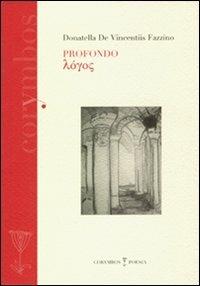 Profondo logos - Donatella De Vincentiis Fazzino - Libro Polistampa 2009, Corymbos. Letteratura, prosa e poesia | Libraccio.it