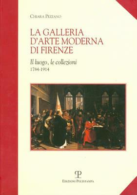 La galleria d'arte moderna di Firenze. Il luogo, le collezioni (1784-1914) - Chiara Pezzano - Libro Polistampa 2009 | Libraccio.it