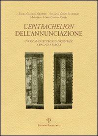 L' Epitrachelion dell'Annunciazione. Un ricamo liturgico orientale a Bagno a Ripoli - Laura Casprini Gentile, Susanna Conti Scarpelli, Madalena Lopes Campo Costa - Libro Polistampa 2009, Quaderni di testi e studi | Libraccio.it