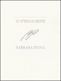 In attesa di niente. Barbara Pinna. Ediz. italiana e inglese  - Libro Polistampa 2009 | Libraccio.it