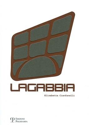 Lagabbia. Ediz. italiana e inglese - Elisabetta Cianfanelli - Libro Polistampa 2009, Ethics in design | Libraccio.it