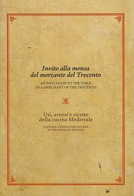 Invito alla mensa del mercante del Trecento. Usi, arnesi e ricette della cucina medievale  - Libro Polistampa 2009 | Libraccio.it