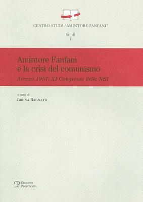 Amintore Fanfani e la crisi del comunismo. Arezzo 1957: XI congresso elle nei  - Libro Polistampa 2009, Centro studi «Amintore Fanfani». Studi | Libraccio.it