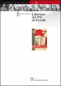 L' archivio del PSI di Fiesole  - Libro Polistampa 2010, Quaderni d'archivio | Libraccio.it