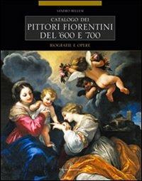 Catalogo dei pittori fiorentini del '600 e '700. Trecento artisti. Biografie e opere. Ediz. illustrata - Sandro Bellesi - Libro Polistampa 2009 | Libraccio.it