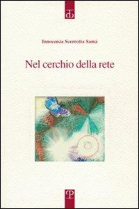 Nel cerchio della rete - Innocenza Scerrotta Samà - Libro Polistampa 2009, Sagittaria. Opera | Libraccio.it