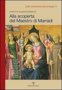 Alla scoperta del maestro di Marradi - Livietta Galeotti Pedulli - Libro Polistampa 2011, Auser. Univ. dell'età libera del Mugello | Libraccio.it