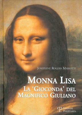 Monna Lisa. La «Gioconda» del magnifico Giuliano - Josephine Rogers Mariotti - Libro Polistampa 2009, I grani | Libraccio.it