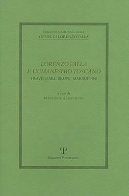 Lorenzo Valla e l'umanesimo toscano: Traversari, Bruni e Marsuppini. Atti del Convegno del Comitato Nazionale 6° centenario della nascita di Lorenzo Valla (2007)  - Libro Polistampa 2010, Ediz. naz. opere Lorenzo Valla. Strumenti | Libraccio.it