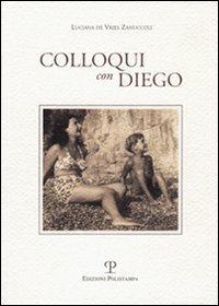 Colloqui con Diego - Luciana De Vries Zanuccoli - Libro Polistampa 2011 | Libraccio.it