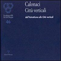 Calonaci città verticali. Dall'astrattismo alle città verticali  - Libro Polistampa 2009, Accademia delle arti del disegno | Libraccio.it
