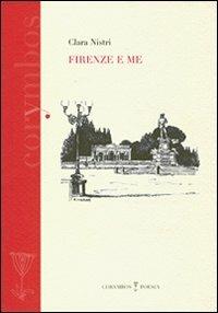 Firenze e me - Clara Nistri - Libro Polistampa 2009, Corymbos. Letteratura, prosa e poesia | Libraccio.it