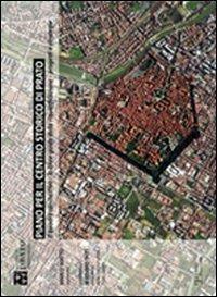 Piano per il centro storico di Prato. Il quadro conoscitivo, le linee guida della riqualificazione urbana, progetti e strategie - Marco M. Mattei - Libro Polistampa 2015 | Libraccio.it