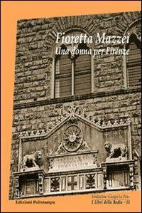 Fioretta Mazzei. Una donna per Firenze  - Libro Polistampa 2010, I libri della badia | Libraccio.it