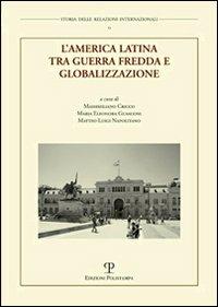 L' America Latina tra guerra fredda e globalizzazione  - Libro Polistampa 2010, Storia delle relazioni internazionali | Libraccio.it