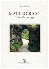 Matteo Ricci. La strada dei sogni - Simona Bogani - Libro Polistampa 2010 | Libraccio.it