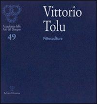 Vittorio Tolu. Pittosculture  - Libro Polistampa 2010, Accademia delle arti del disegno | Libraccio.it