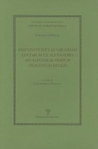 Emendationes quorundam locorum ex Alexandro ad Alfonsum primum aragonum regem - Lorenzo Valla - Libro Polistampa 2010, Ed.naz.opere L. Valla. Opere grammaticali | Libraccio.it