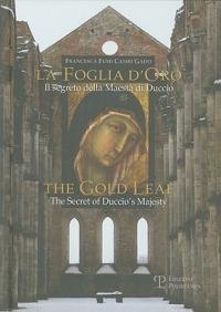 La foglia d'oro. Il segreto della Maestà di Duccio-The gold leaf. The Secret of Duccio's Majesty - Francesca Fumi Cambi Gado - Libro Polistampa 2010, Aureum pulvisculum | Libraccio.it