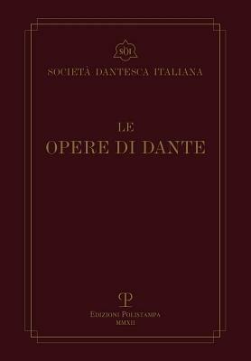 Le opere di Dante. Testo critico della Società Dantesca Italiana - Dante Alighieri - Libro Polistampa 2012 | Libraccio.it