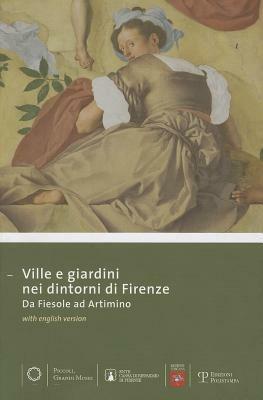 Ville e giardini nei dintorni di Firenze da Fiesole ad Artimino. Guida alla visita. Ediz. multilingue  - Libro Polistampa 2010, Piccoli grandi musei | Libraccio.it