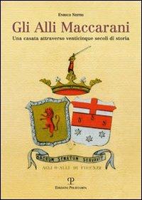 Gli Alli Maccarani. Una famiglia attraverso venticinque secoli di storia - Enrico Nistri - Libro Polistampa 2010, Famiglie storiche toscane | Libraccio.it