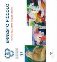 Ernesto Piccolo. I luoghi della mente tra luce e colore. Catalogo della mostra (Firenze, 2-28 ottobre 2010). Ediz. illustrata  - Libro Polistampa 2010, Cataloghi dell'Accademia delle Arti del Disegno | Libraccio.it