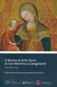 Il museo di arte sacra di San Martino a Gangalandi. Guida alla visita del museo e alla scoperta del territorio  - Libro Polistampa 2010, Piccoli grandi musei | Libraccio.it