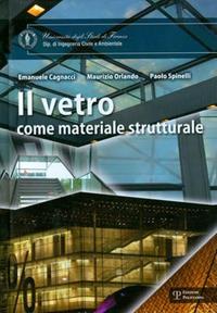 Il vetro come materiale strutturale - Emanuele Cagnacci, Maurizio Orlando, Paolo Spinelli - Libro Polistampa 2010, Universitario. Ingegneria | Libraccio.it