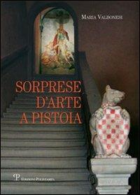 Sorprese d'arte a Pistoia - Maria Valbonesi - Libro Polistampa 2012 | Libraccio.it