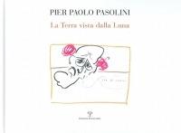La terra vista dalla luna. Catalogo della mostra - Pier Paolo Pasolini - Libro Polistampa 2010 | Libraccio.it