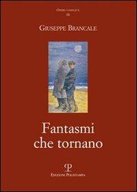 Fantasmi che tornano - Giuseppe Brancale - Libro Polistampa 2011, Opere complete. Giuseppe Brancale | Libraccio.it